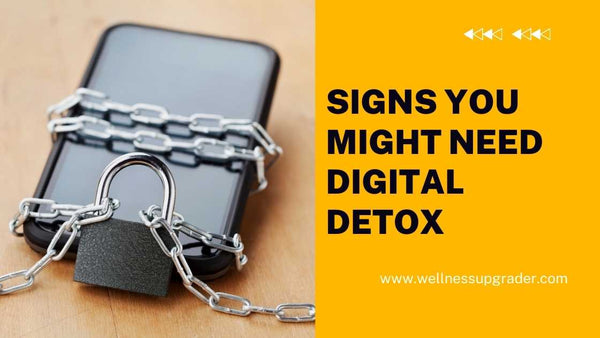 Signs you might need Digital Detox.